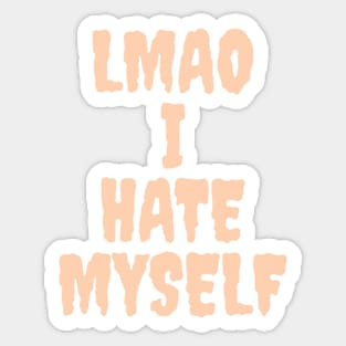 LMAO I hate myself Sticker